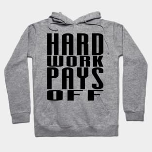 Hard Work Pays Off - Motivational Quote shirt Hoodie